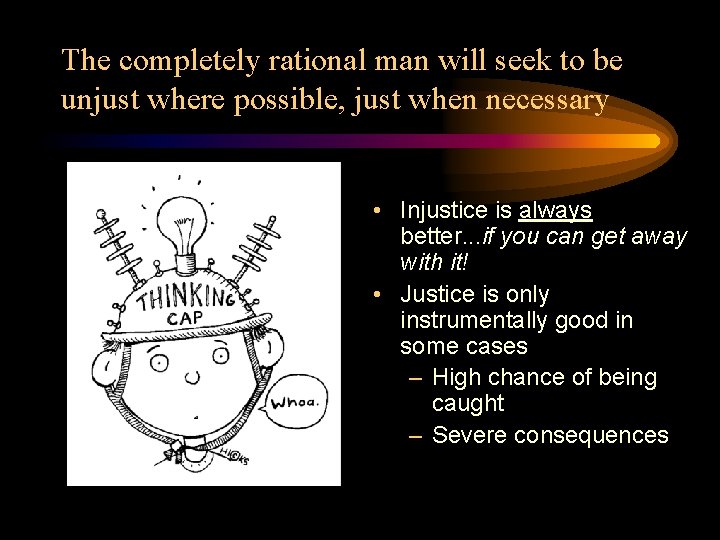 The completely rational man will seek to be unjust where possible, just when necessary