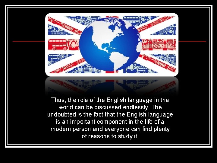 Thus, the role of the English language in the world can be discussed endlessly.