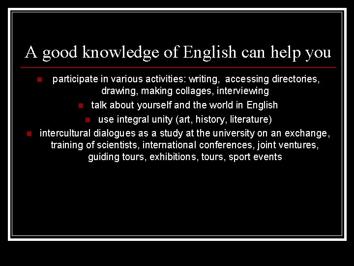 A good knowledge of English can help you participate in various activities: writing, accessing