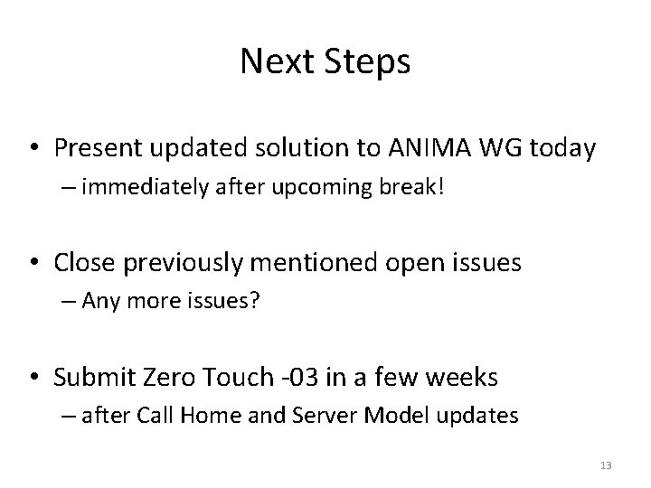 Next Steps • Present updated solution to ANIMA WG today – immediately after upcoming Next Steps • Present updated solution to ANIMA WG today – immediately after upcoming