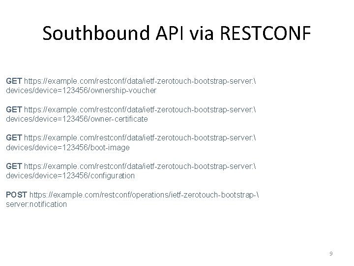 Southbound API via RESTCONF GET https: //example. com/restconf/data/ietf-zerotouch-bootstrap-server:  devices/device=123456/ownership-voucher GET https: //example. com/restconf/data/ietf-zerotouch-bootstrap-server: