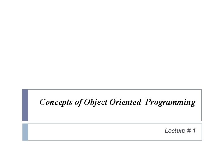Concepts of Object Oriented Programming Lecture # 1 