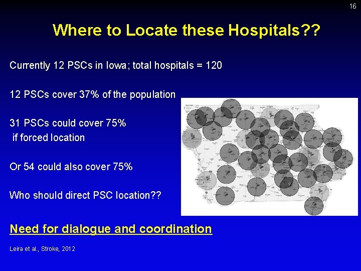 16 Where to Locate these Hospitals? ? Currently 12 PSCs in Iowa; total hospitals