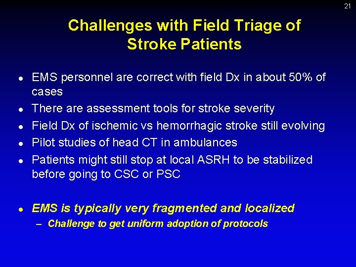 21 Challenges with Field Triage of Stroke Patients l l l EMS personnel are