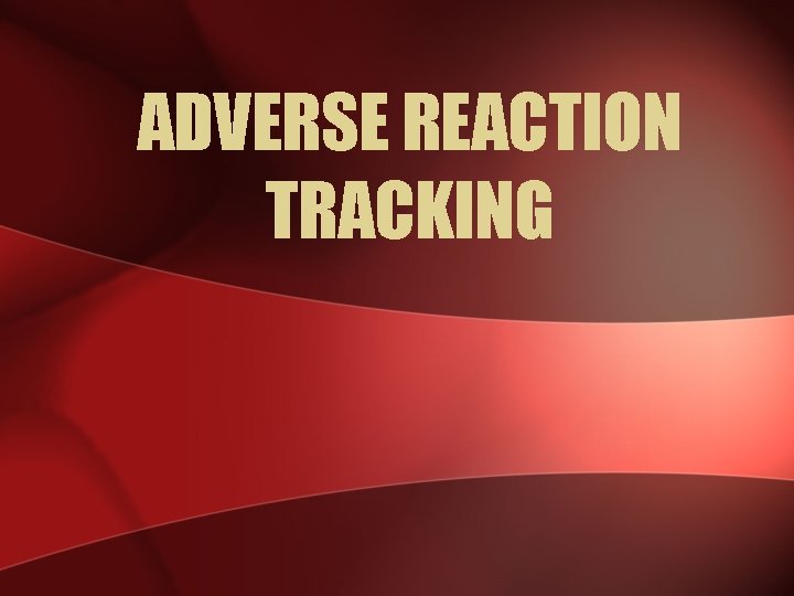 ADVERSE REACTION TRACKING 