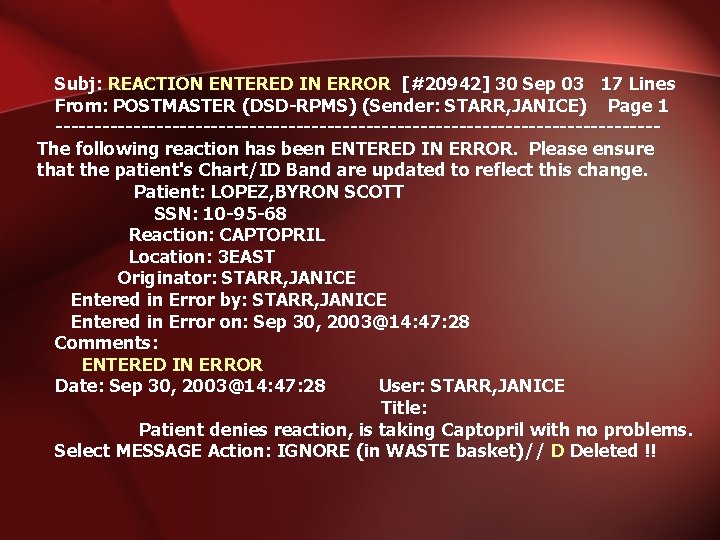 Subj: REACTION ENTERED IN ERROR [#20942] 30 Sep 03 17 Lines From: POSTMASTER (DSD-RPMS)