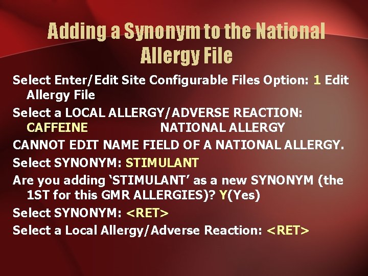 Adding a Synonym to the National Allergy File Select Enter/Edit Site Configurable Files Option: