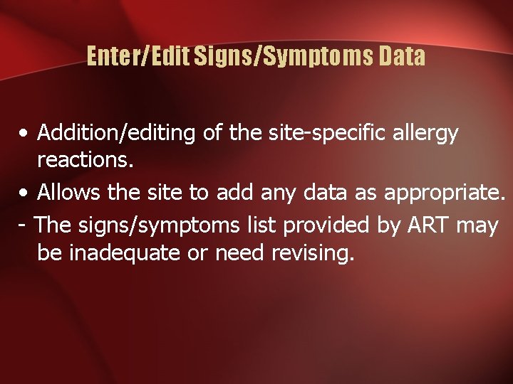 Enter/Edit Signs/Symptoms Data • Addition/editing of the site-specific allergy reactions. • Allows the site