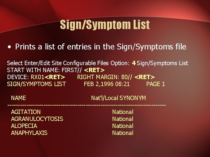 Sign/Symptom List • Prints a list of entries in the Sign/Symptoms file Select Enter/Edit