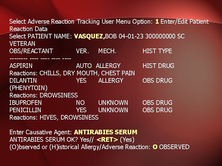 Select Adverse Reaction Tracking User Menu Option: 1 Enter/Edit Patient Reaction Data Select PATIENT