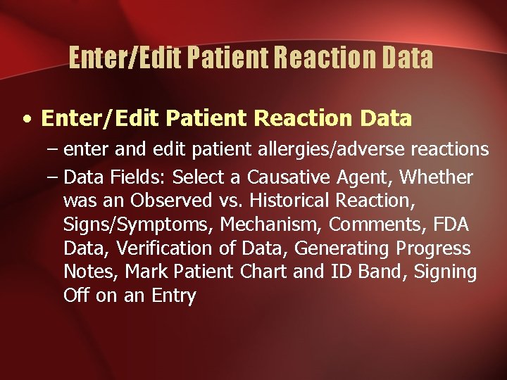 Enter/Edit Patient Reaction Data • Enter/Edit Patient Reaction Data – enter and edit patient