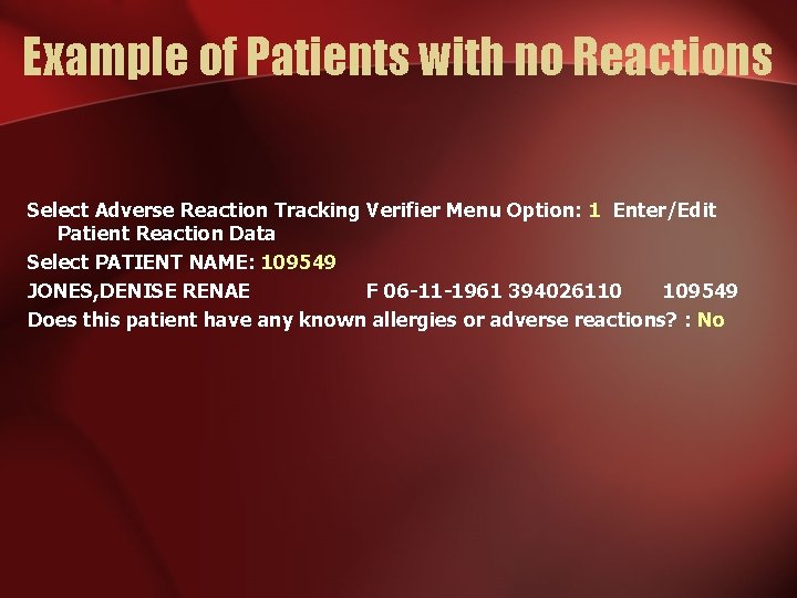 Example of Patients with no Reactions Select Adverse Reaction Tracking Verifier Menu Option: 1