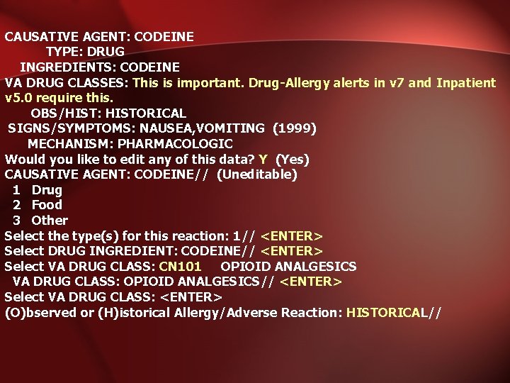 CAUSATIVE AGENT: CODEINE TYPE: DRUG INGREDIENTS: CODEINE VA DRUG CLASSES: This is important. Drug-Allergy