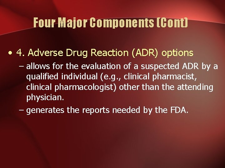 Four Major Components (Cont) • 4. Adverse Drug Reaction (ADR) options – allows for