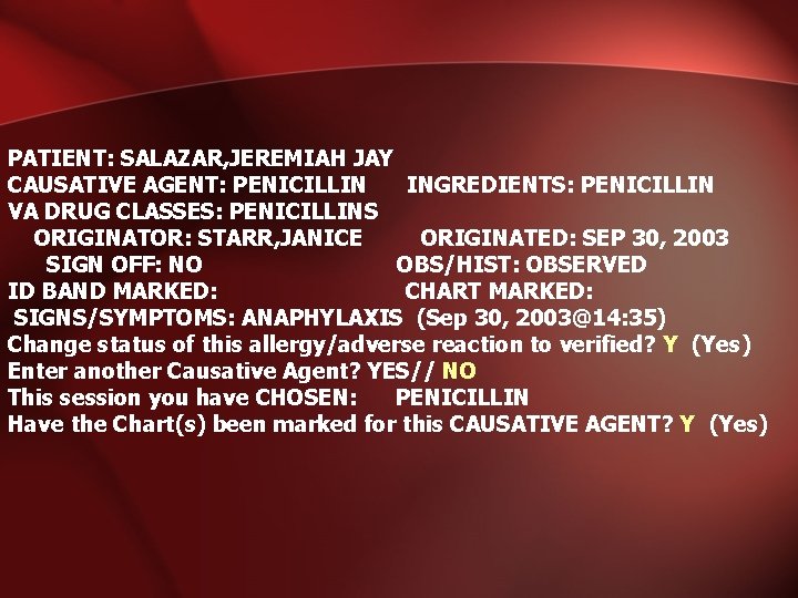 PATIENT: SALAZAR, JEREMIAH JAY CAUSATIVE AGENT: PENICILLIN INGREDIENTS: PENICILLIN VA DRUG CLASSES: PENICILLINS ORIGINATOR: