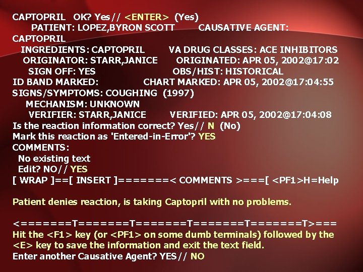 CAPTOPRIL OK? Yes// <ENTER> (Yes) PATIENT: LOPEZ, BYRON SCOTT CAUSATIVE AGENT: CAPTOPRIL INGREDIENTS: CAPTOPRIL