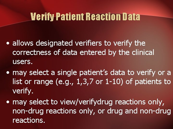 Verify Patient Reaction Data • allows designated verifiers to verify the correctness of data