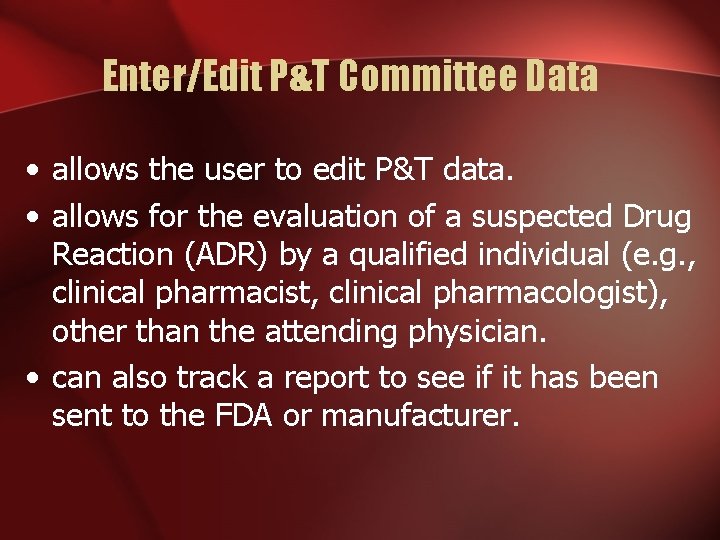 Enter/Edit P&T Committee Data • allows the user to edit P&T data. • allows