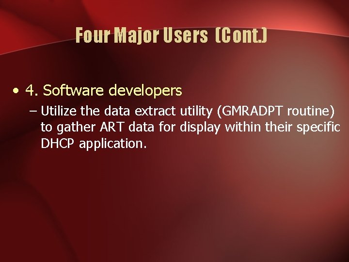 Four Major Users (Cont. ) • 4. Software developers – Utilize the data extract