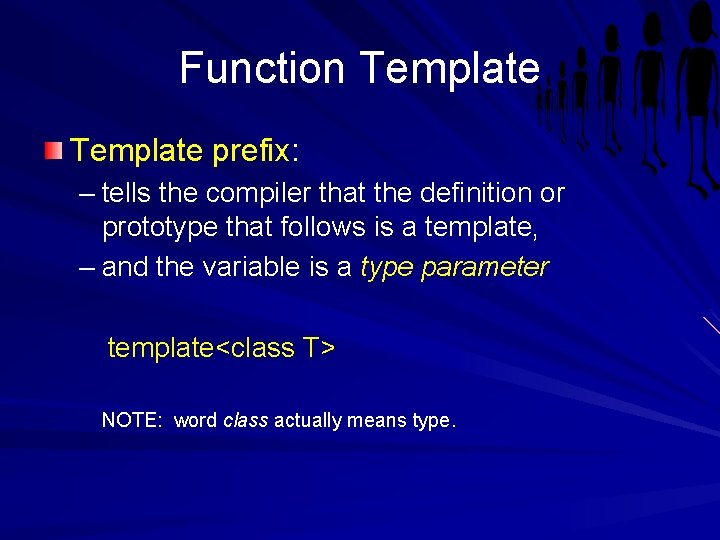 Function Template prefix: – tells the compiler that the definition or prototype that follows