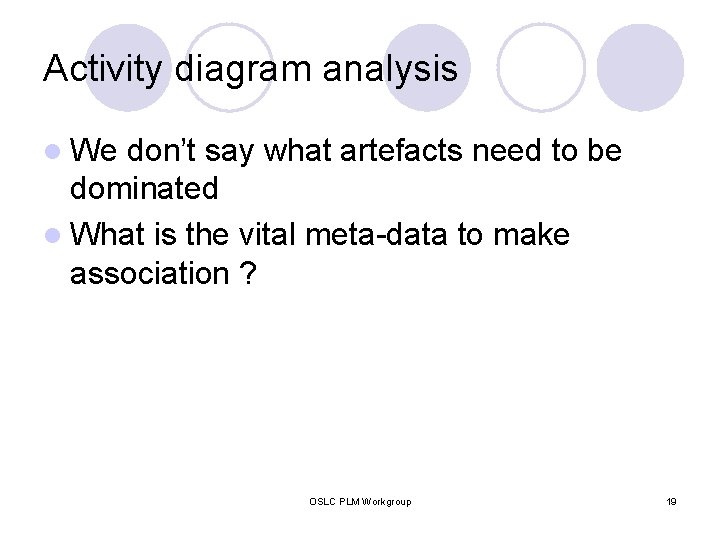 Activity diagram analysis l We don’t say what artefacts need to be dominated l