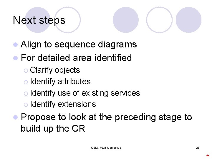 Next steps l Align to sequence diagrams l For detailed area identified ¡ Clarify