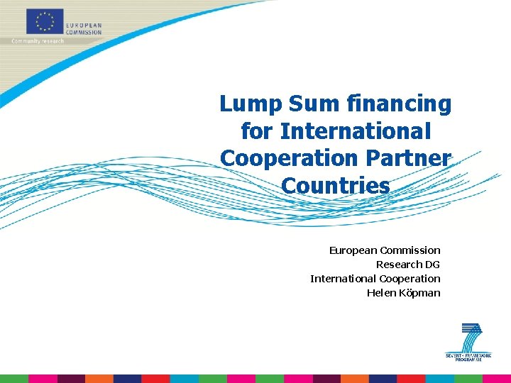 Lump Sum financing for International Cooperation Partner Countries European Commission Research DG International Cooperation