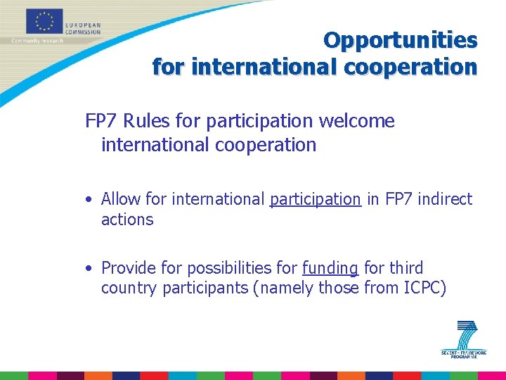 Opportunities for international cooperation FP 7 Rules for participation welcome international cooperation • Allow