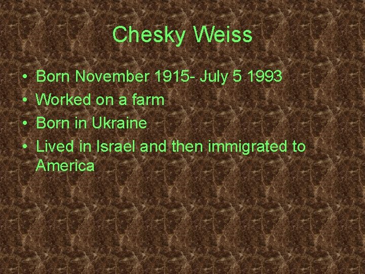 Chesky Weiss • • Born November 1915 - July 5 1993 Worked on a