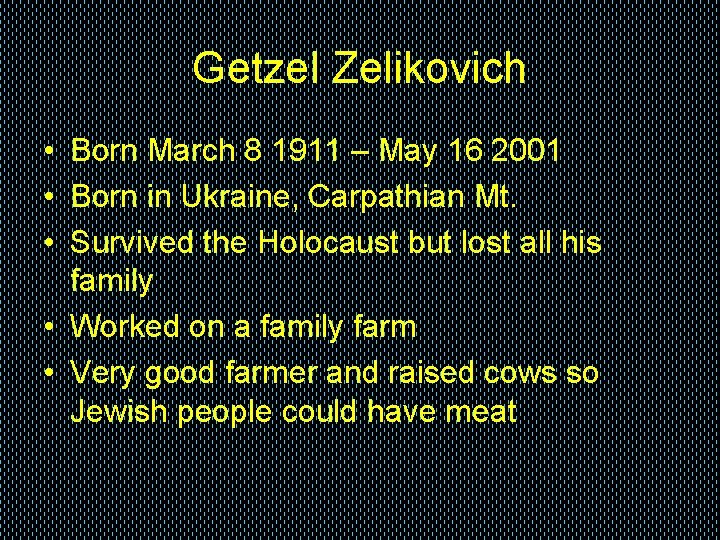 Getzel Zelikovich • Born March 8 1911 – May 16 2001 • Born in Getzel Zelikovich • Born March 8 1911 – May 16 2001 • Born in