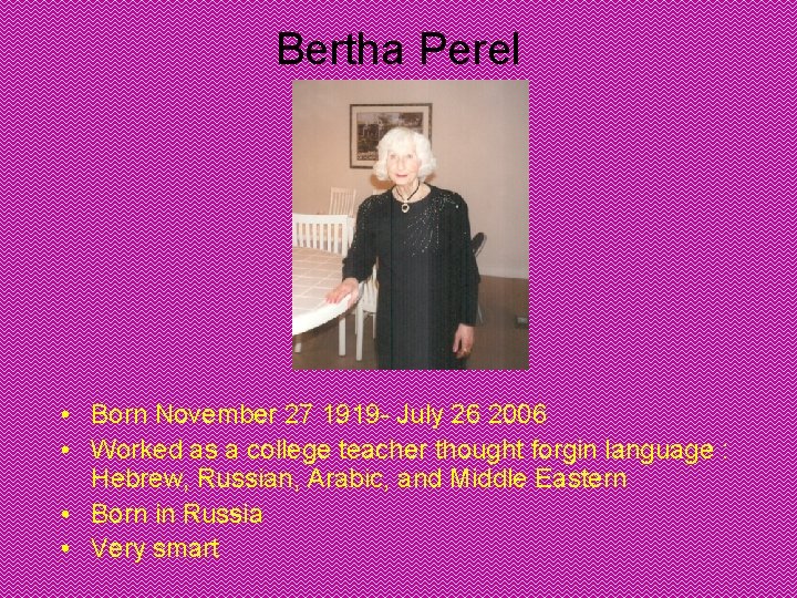 Bertha Perel • Born November 27 1919 - July 26 2006 • Worked as