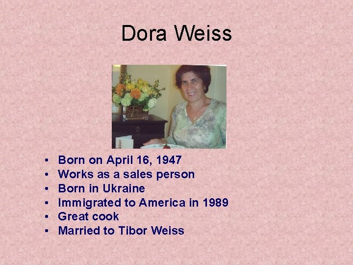 Dora Weiss • • • Born on April 16, 1947 Works as a sales