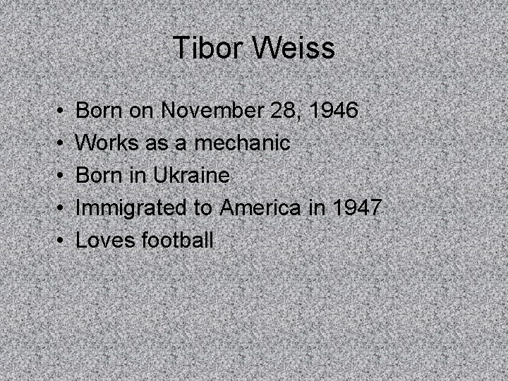 Tibor Weiss • • • Born on November 28, 1946 Works as a mechanic