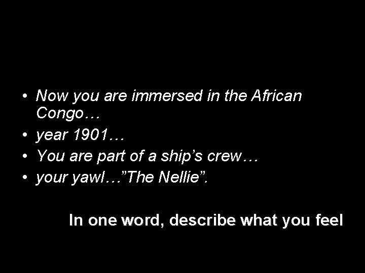  • Now you are immersed in the African Congo… • year 1901… •