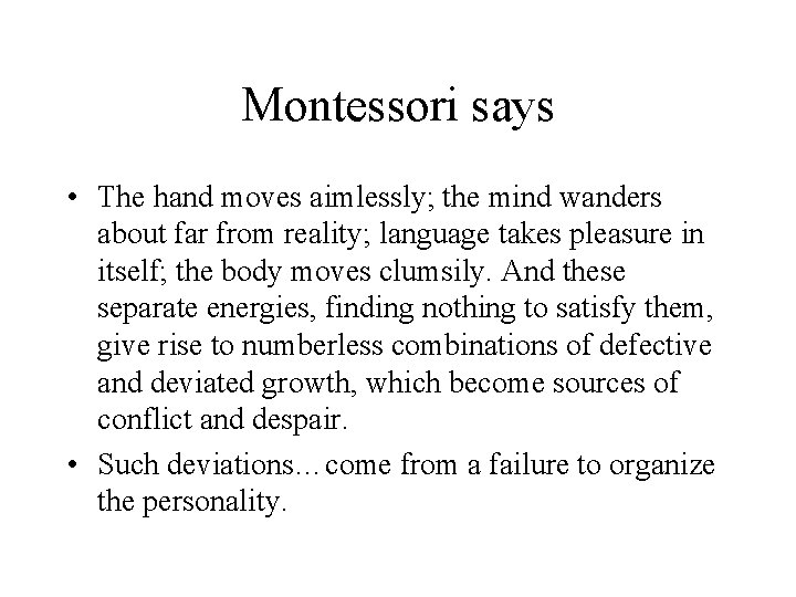Montessori says • The hand moves aimlessly; the mind wanders about far from reality;