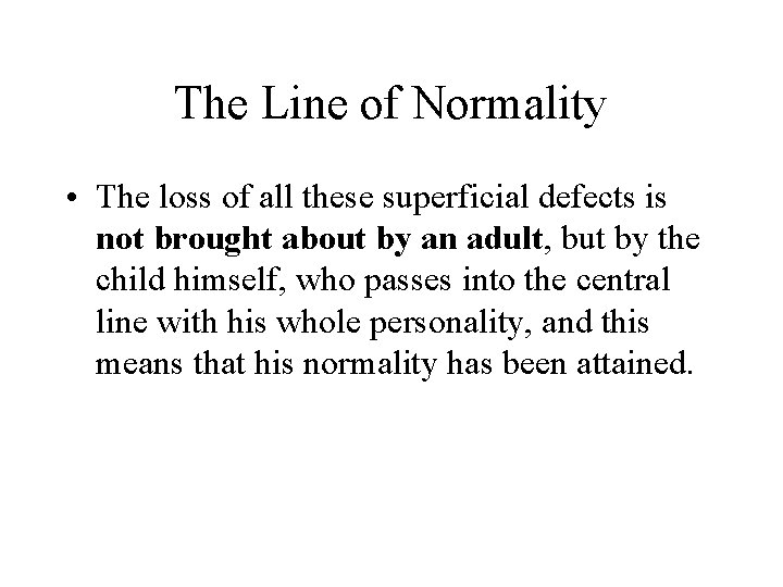 The Line of Normality • The loss of all these superficial defects is not