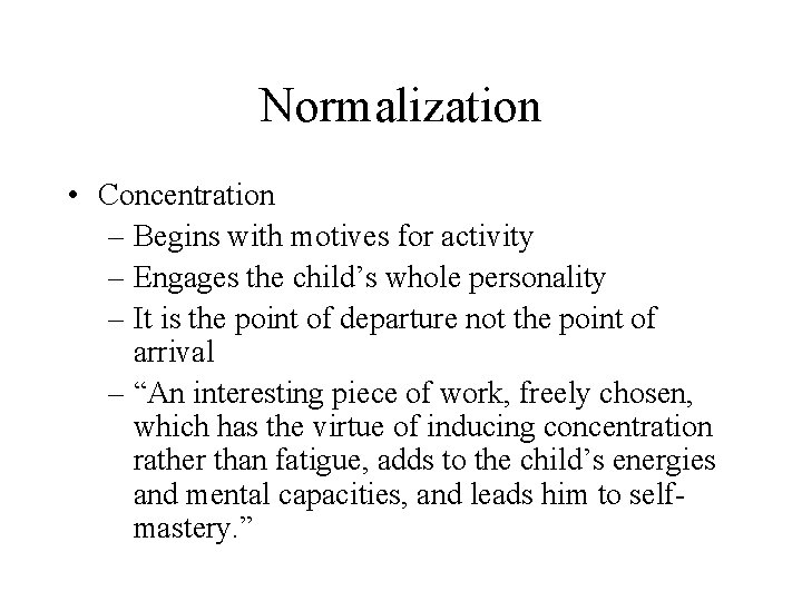 Normalization • Concentration – Begins with motives for activity – Engages the child’s whole