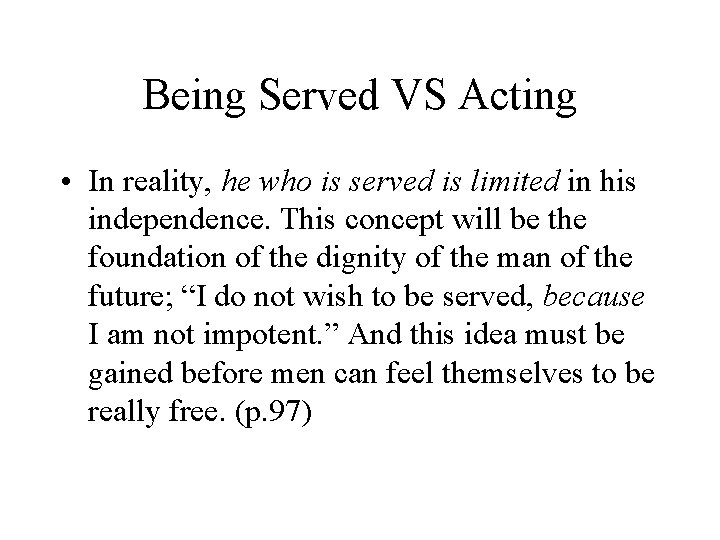 Being Served VS Acting • In reality, he who is served is limited in