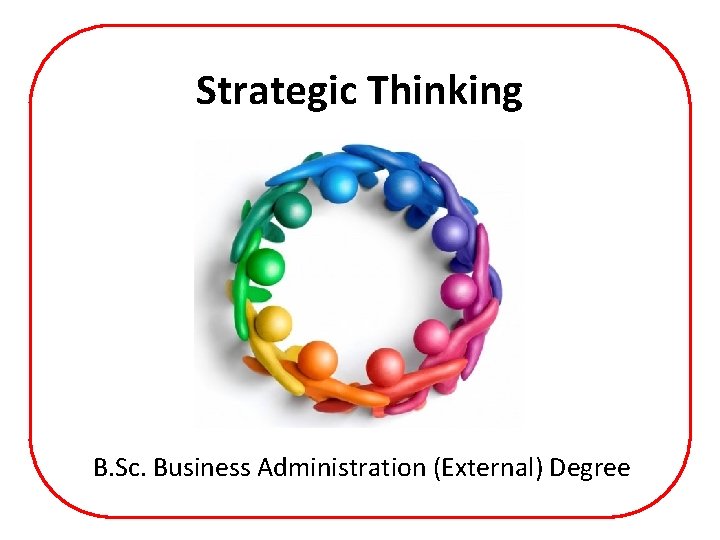 Strategic Thinking B. Sc. Business Administration (External) Degree 