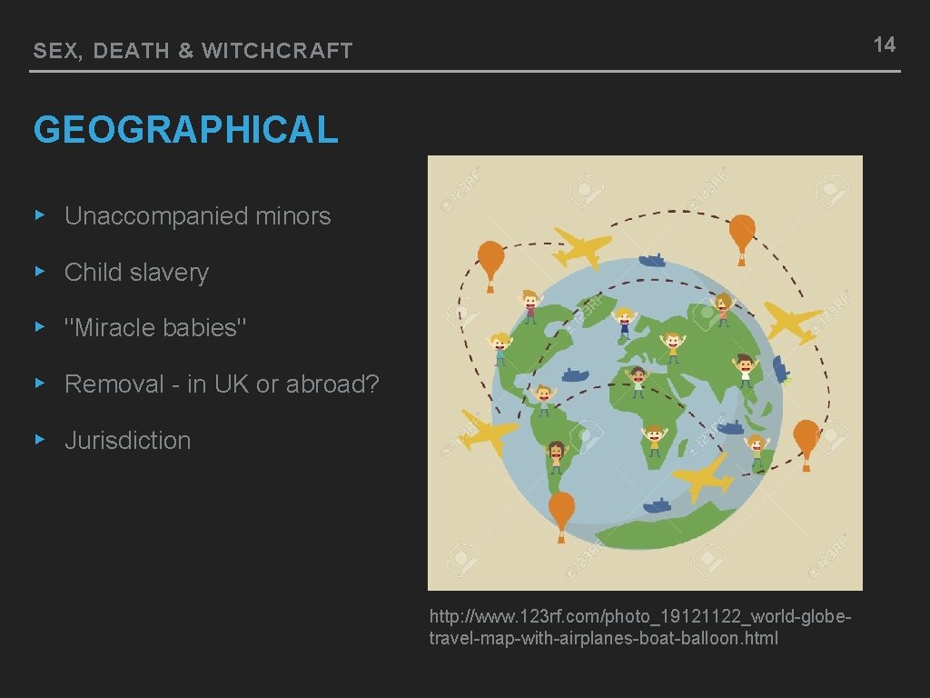 14 SEX, DEATH & WITCHCRAFT GEOGRAPHICAL ▸ Unaccompanied minors ▸ Child slavery ▸ "Miracle