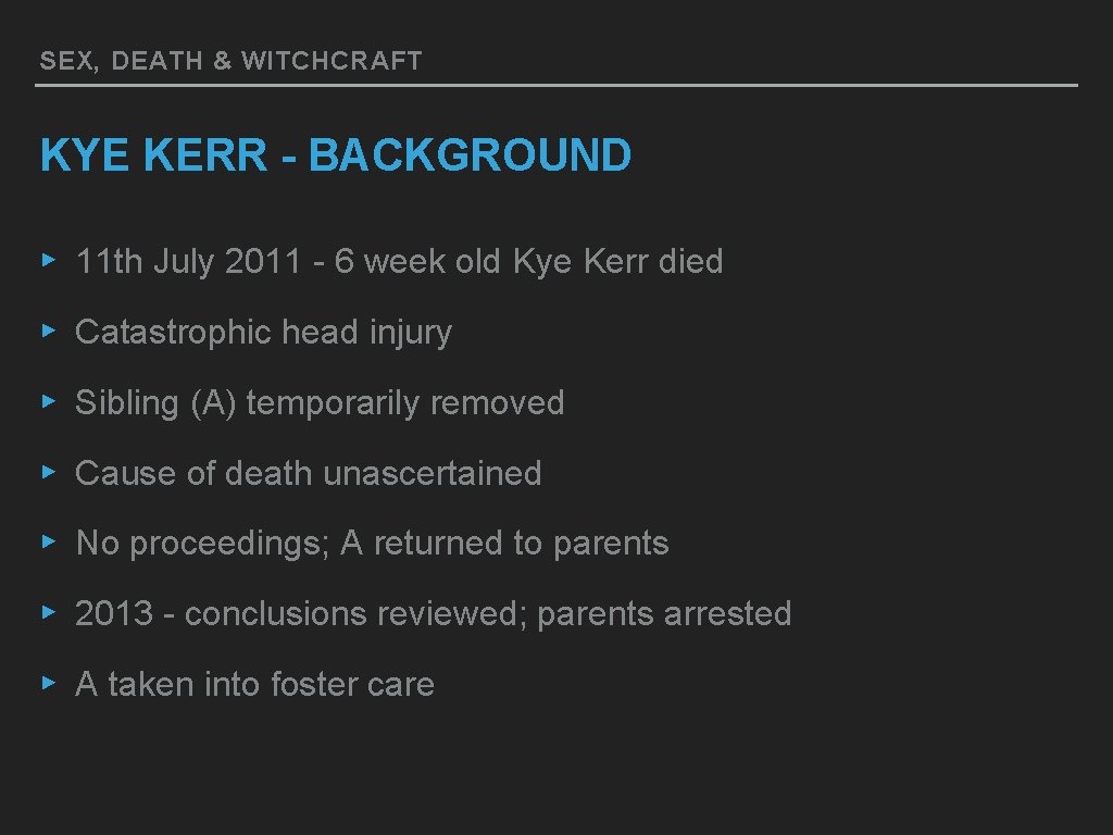 SEX, DEATH & WITCHCRAFT KYE KERR - BACKGROUND ▸ 11 th July 2011 -