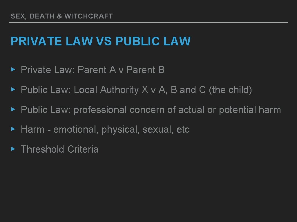 SEX, DEATH & WITCHCRAFT PRIVATE LAW VS PUBLIC LAW ▸ Private Law: Parent A