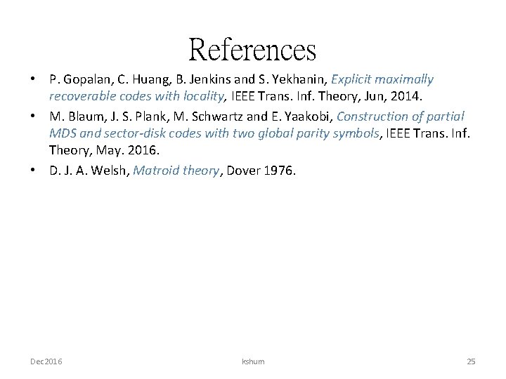 References • P. Gopalan, C. Huang, B. Jenkins and S. Yekhanin, Explicit maximally recoverable
