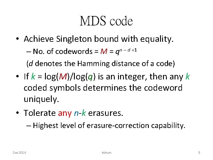 MDS code • Achieve Singleton bound with equality. – No. of codewords = M