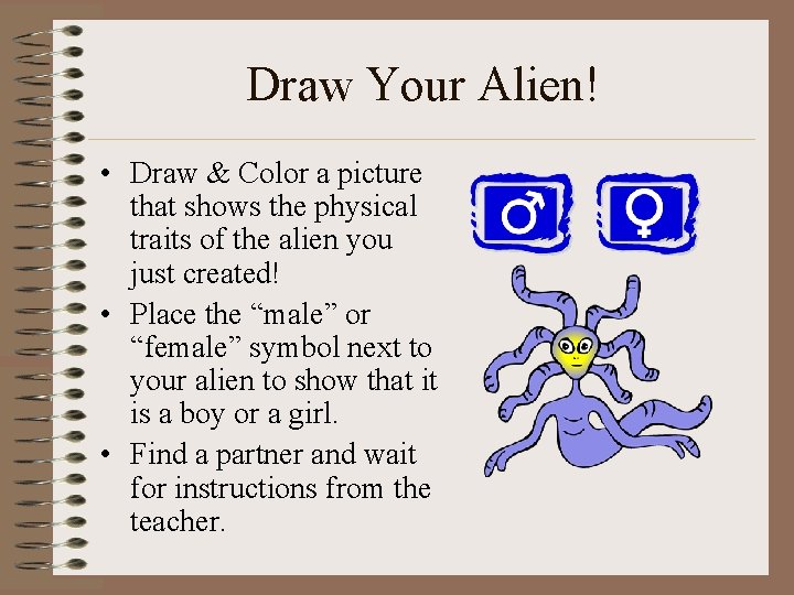 Draw Your Alien! • Draw & Color a picture that shows the physical traits