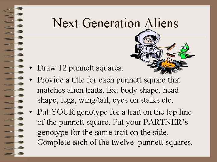 Next Generation Aliens • Draw 12 punnett squares. • Provide a title for each