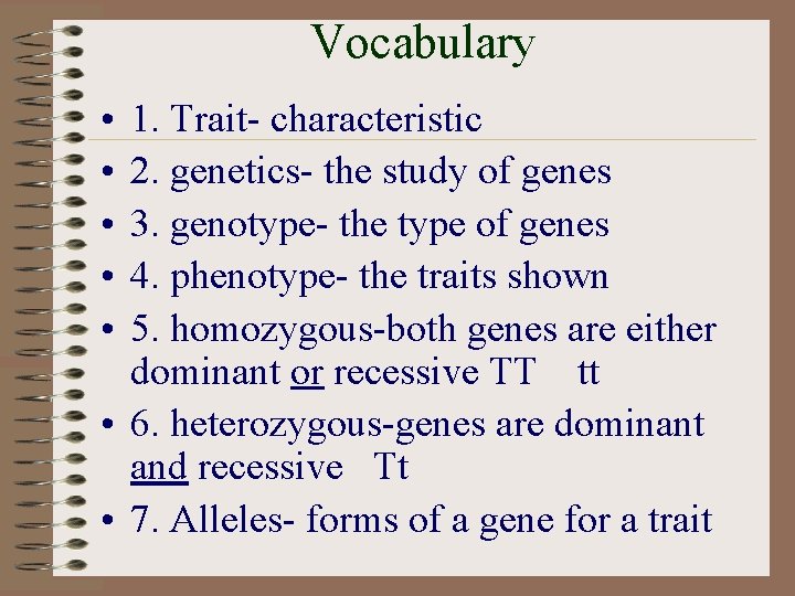 Vocabulary • • • 1. Trait- characteristic 2. genetics- the study of genes 3.