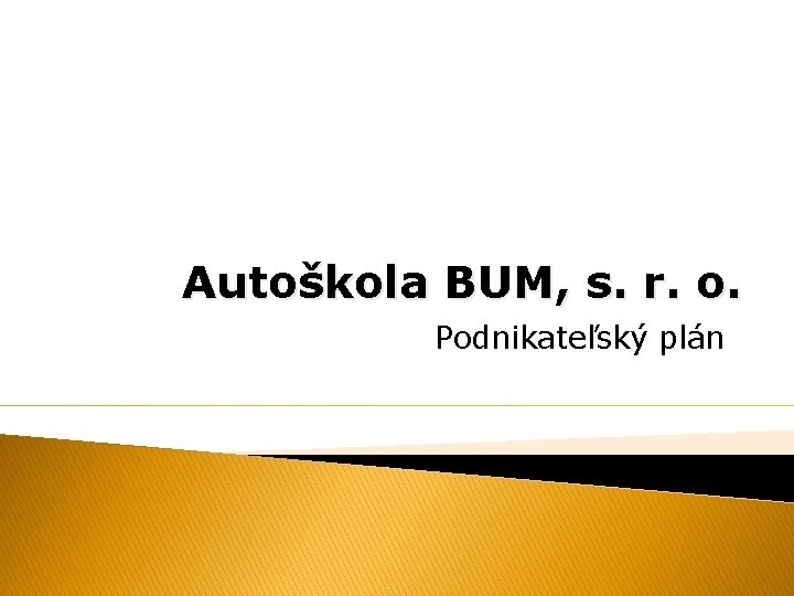 Autoškola BUM, s. r. o. Podnikateľský plán 