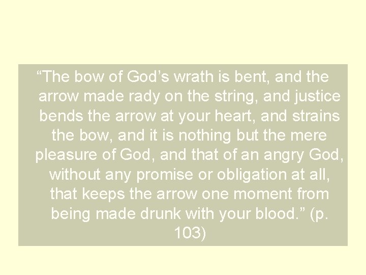 “The bow of God’s wrath is bent, and the arrow made rady on the