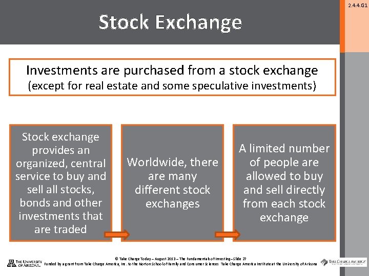 Stock Exchange Investments are purchased from a stock exchange (except for real estate and